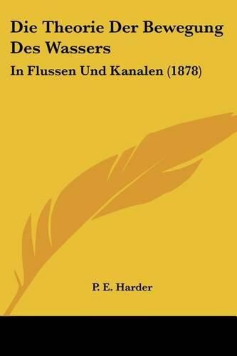 Cover image for Die Theorie Der Bewegung Des Wassers: In Flussen Und Kanalen (1878)