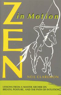 Cover image for ZEN in Motion: Lessons from a Master Archer on Breath, Posture and the Path of Intuition