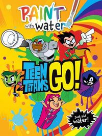 Cover image for Teen Titans Go!: Paint with Water (Dc Comics)