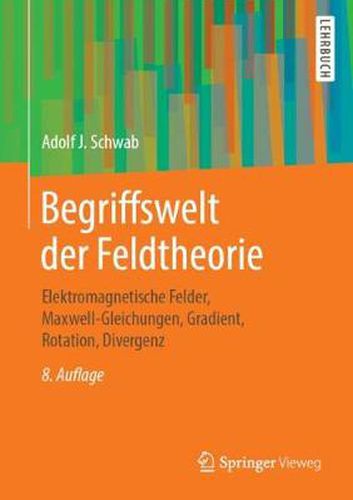 Begriffswelt der Feldtheorie: Elektromagnetische Felder, Maxwell-Gleichungen, Gradient, Rotation, Divergenz