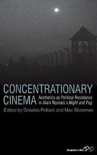 Cover image for Concentrationary Cinema: Aesthetics as Political Resistance in Alain Resnais's Night and Fog