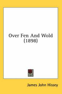 Cover image for Over Fen and Wold (1898)