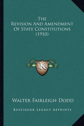 Cover image for The Revision and Amendment of State Constitutions (1910)