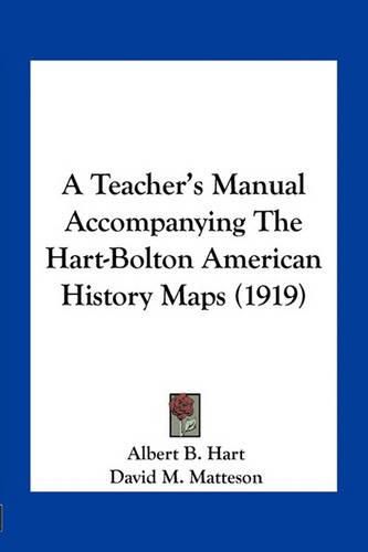 A Teacher's Manual Accompanying the Hart-Bolton American History Maps (1919)