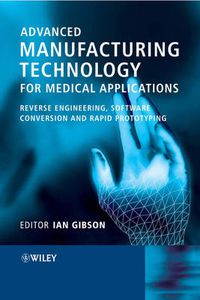 Cover image for Advanced Manufacturing Technology for Medical Applications: Reverse Engineering, Software Conversion, and Rapid Prototyping