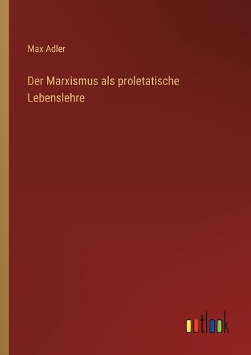 Cover image for Der Marxismus als proletatische Lebenslehre