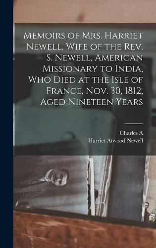 Cover image for Memoirs of Mrs. Harriet Newell, Wife of the Rev. S. Newell, American Missionary to India, who Died at the Isle of France, Nov. 30, 1812, Aged Nineteen Years