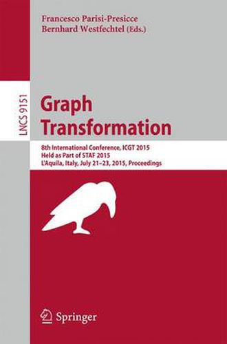 Cover image for Graph Transformation: 8th International Conference, ICGT 2015, Held as Part of STAF 2015, L'Aquila, Italy, July 21-23, 2015. Proceedings