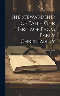 Cover image for The Stewardship of Faith Our Heritage From Early Christianity