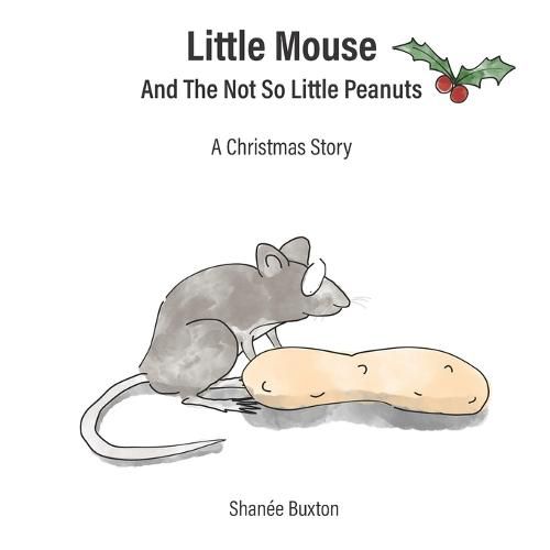 Cover image for Little Mouse And The Not So Little Peanuts