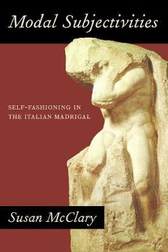 Modal Subjectivities: Self-Fashioning in the Italian Madrigal