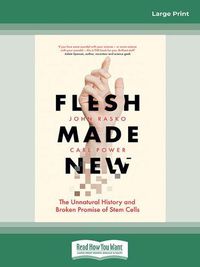 Cover image for Flesh Made New: The Unnatural History and Broken Promise of Stem Cells