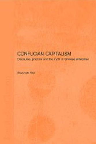 Cover image for Confucian Capitalism: Discourse, Practice and the Myth of Chinese Enterprise