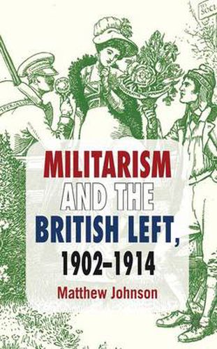 Cover image for Militarism and the British Left, 1902-1914