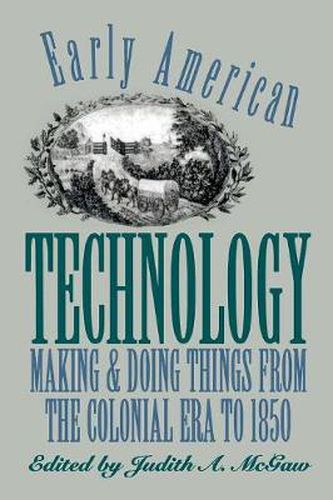 Cover image for Early American Technology: Making and Doing Things from the Colonial Era to 1850