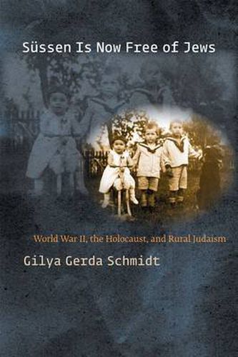 Sussen Is Now Free of Jews: World War II, The Holocaust, and Rural Judaism