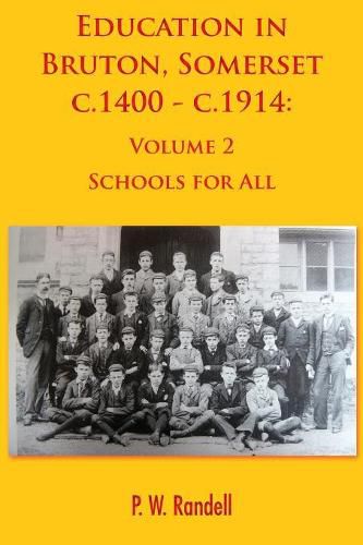 Cover image for Education in Bruton, Somerset c.1400 - c.1914: Volume 2 - Schools For All