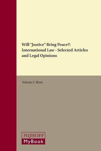 Cover image for Will  Justice  Bring Peace?: International Law - Selected Articles and Legal Opinions