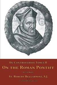 Cover image for De Controversiis Tomus II: On the Roman Pontiff