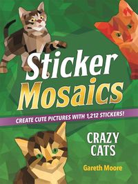 Cover image for Sticker Mosaics: Crazy Cats: Create Cute Pictures with 1,842 Stickers!