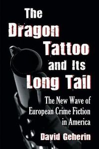 Cover image for The Dragon Tattoo and Its Long Tail: The New Wave of European Crime Fiction in America