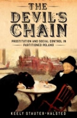 Cover image for The Devil's Chain: Prostitution and Social Control in Partitioned Poland