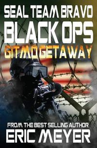 Cover image for Seal Team Bravo: Black Ops - Gitmo Getaway