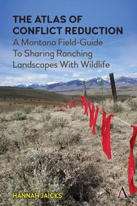 Cover image for The Atlas of Conflict Reduction: A Montana Field-Guide To Sharing Ranching Landscapes With Wildlife