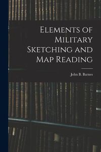 Cover image for Elements of Military Sketching and Map Reading