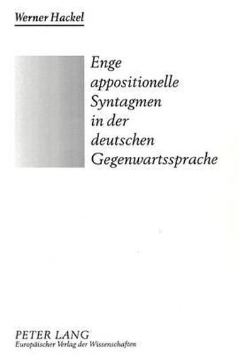 Cover image for Enge Appositionelle Syntagmen in Der Deutschen Gegenwartssprache: Mehr ALS Ein Marginales Grammatisches Problem