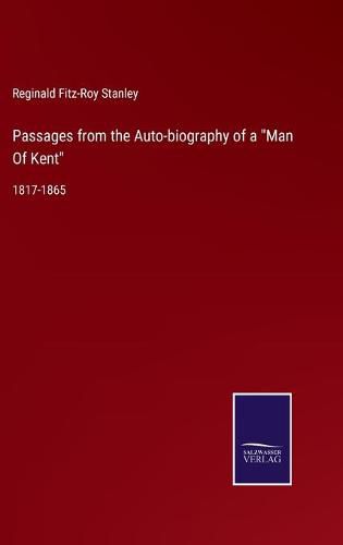 Cover image for Passages from the Auto-biography of a Man Of Kent: 1817-1865