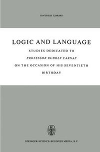 Cover image for Logic and Language: Studies dedicated to Professor Rudolf Carnap on the Occasion of his Seventieth Birthday