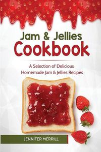 Cover image for Jam & Jellies Cookbook: A Selection of Delicious Homemade Jam & Jellies Recipes