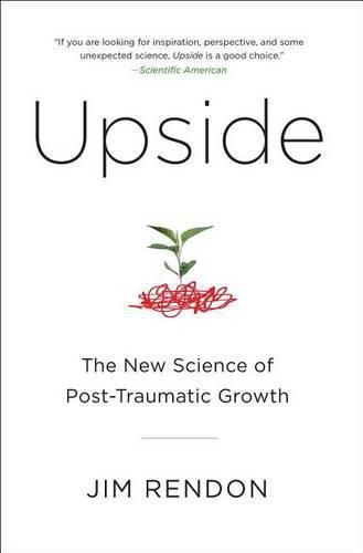 Upside: The New Science of Post-Traumatic Growth