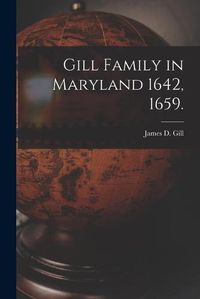 Cover image for Gill Family in Maryland 1642, 1659.