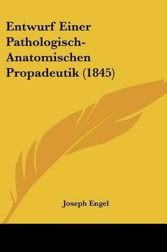 Cover image for Entwurf Einer Pathologisch-Anatomischen Propadeutik (1845)