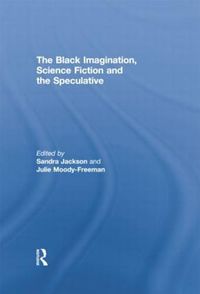 Cover image for The Black Imagination, Science Fiction and the Speculative