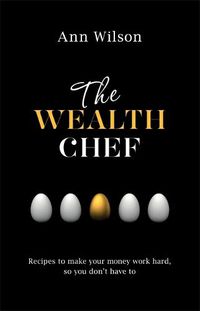 Cover image for The Wealth Chef: Recipes to Make Your Money Work Hard, So You Don't Have To