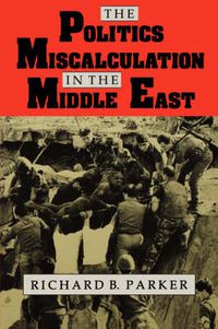 Cover image for The Politics of Miscalculation in the Middle East