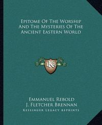 Cover image for Epitome of the Worship and the Mysteries of the Ancient Eastern World