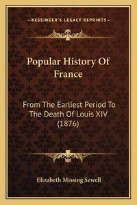 Cover image for Popular History of France: From the Earliest Period to the Death of Louis XIV (1876)