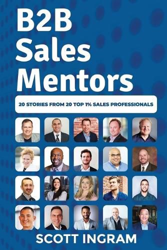 Cover image for B2B Sales Mentors: 20 Stories from 20 Top 1% Sales Professionals