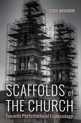 Cover image for Scaffolds of the Church: Towards Poststructural Ecclesiology