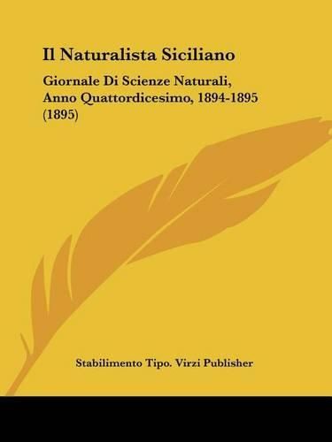 Cover image for Il Naturalista Siciliano: Giornale Di Scienze Naturali, Anno Quattordicesimo, 1894-1895 (1895)