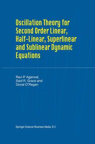 Cover image for Oscillation Theory for Second Order Linear, Half-Linear, Superlinear and Sublinear Dynamic Equations