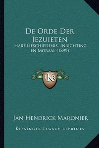 Cover image for de Orde Der Jezuieten: Hare Geschiedenis, Inrichting En Moraal (1899)