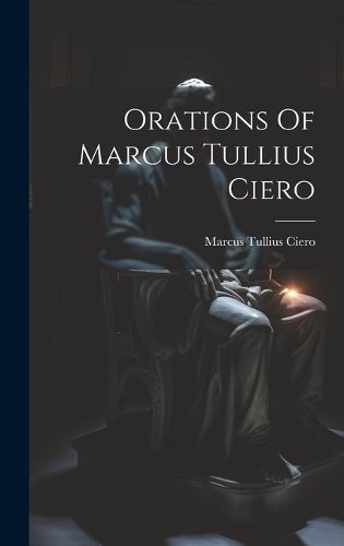 Cover image for Orations Of Marcus Tullius Ciero