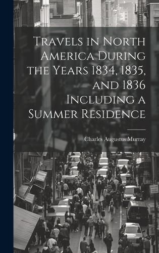 Cover image for Travels in North America During the Years 1834, 1835, and 1836 Including a Summer Residence