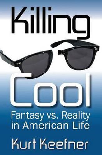 Cover image for Killing Cool: Fantasy vs. Reality in American Life