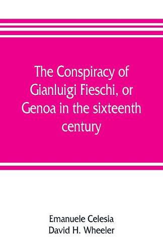 The conspiracy of Gianluigi Fieschi, or, Genoa in the sixteenth century